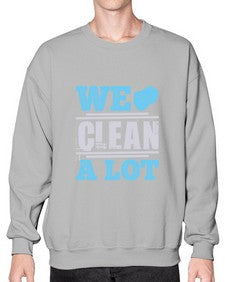 We clean a lot Style 466# - cleaner- Sweatshirt - Crew