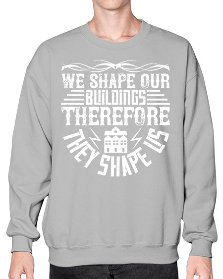 We shape our building therefore they shape us Style 467# - architect- Sweatshirt - Crew