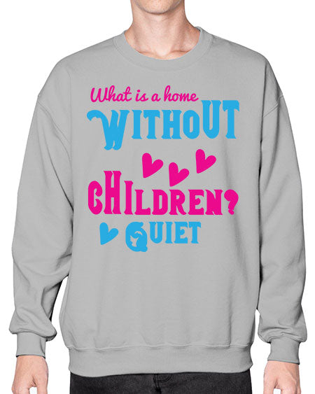 What is a home without children Quiet Style 237# - kids- Sweatshirt - Crew