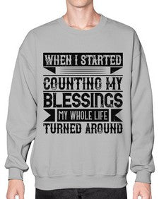 When I started counting my blessings my whole life turned around Style 9# - volunteer- Sweatshirt - Crew