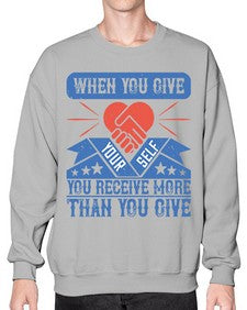 When you give yourself you receive more than you give Style 8# - volunteer- Sweatshirt - Crew