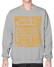 Wherever there is a human being there is an opportunity for a kindness Style 7# - volunteer- Sweatshirt - Crew