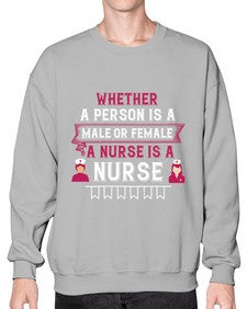 Whether a person is a male or female a nurse is a nurse Style 1638# - nurse- Sweatshirt - Crew