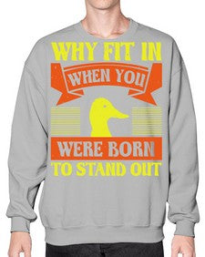 Why Fit In When You Were Born to Stand Out Style 7# - ducks- Sweatshirt - Crew
