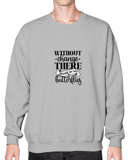 Without Change There Would Be No Butterflies - butterfly- Sweatshirt - Crew