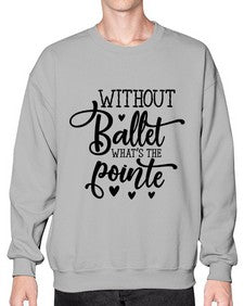 Without ballet what s the pointe 216# - ballet- Sweatshirt - Crew