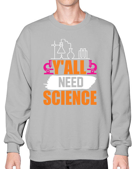 Yall Need Science 4# - general science- Sweatshirt - Crew