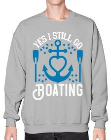 Yes I still go Boating 45# - boats- Sweatshirt - Crew