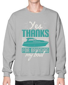 Yes thanks for bringing my boat 46# - boats- Sweatshirt - Crew