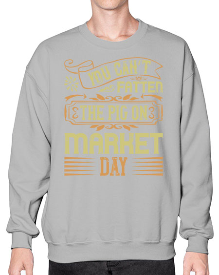 You can’t fatten the pig on market day Style 5# - pig- Sweatshirt - Crew