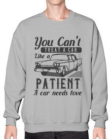 You cant treat a car like a patient A car needs love 97# - car- Sweatshirt - Crew