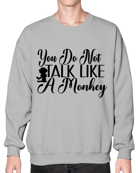 You do not talk like  - monkey- Sweatshirt - Crew