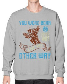 You were born free why live nay other way 83# - motorcycle- Sweatshirt - Crew