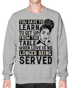 Youve got to learn to leave the table when loves no longer being served Style 46# - black afro- Sweatshirt - Crew