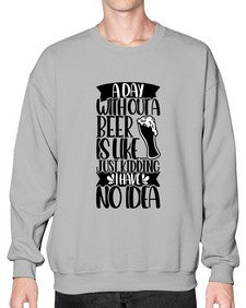 a day without a beer is like 523# - beer- Sweatshirt - Crew