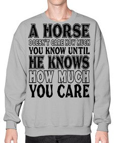 a horse doesnt care how much you know until - horse- Sweatshirt - Crew