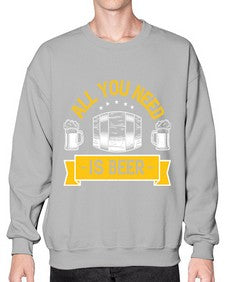 all you need is beer 548# - beer- Sweatshirt - Crew
