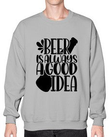 beer is always a good idea 649# - beer- Sweatshirt - Crew
