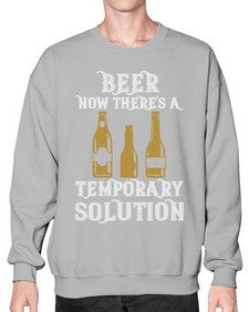 beer now theres a temporary solution 659# - beer- Sweatshirt - Crew