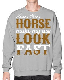 does this horse make my ass look fast - horse- Sweatshirt - Crew