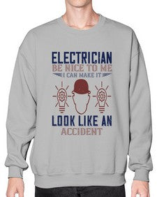 electrician nice to me i can make it look like an accident Style 139# - engineer- Sweatshirt - Crew