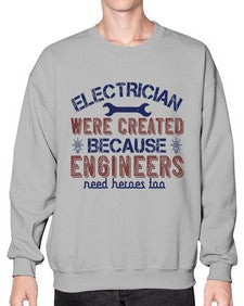 electrician were created because engineers need heroes too Style 140# - engineer- Sweatshirt - Crew