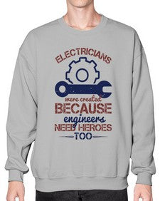electricians were created beacuse ever engineers need heroes too Style 141# - engineer- Sweatshirt - Crew