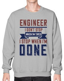 engineer i dont stop when im tired i stop when im done Style 142# - engineer- Sweatshirt - Crew