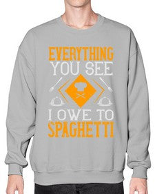 everything you see i owe to spaghetti 166# - cooking- Sweatshirt - Crew