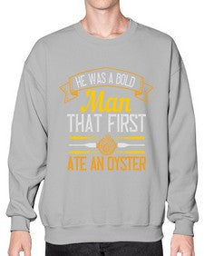 he was a bold man that first ate an oyster 186# - cooking- Sweatshirt - Crew
