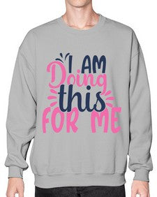 i am doing this for me Style 105# - motivation- Sweatshirt - Crew