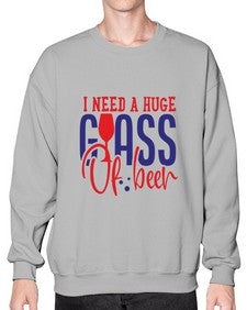 i need a huge glass of beer 1151# - beer- Sweatshirt - Crew