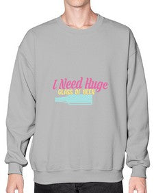 i need huge glass of beer 240# - beer- Sweatshirt - Crew