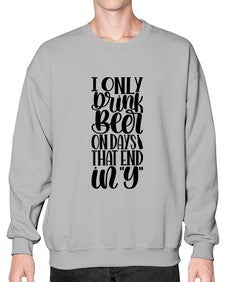 i only drink beer on days 1156# - beer- Sweatshirt - Crew