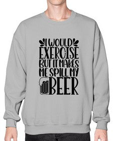 i would exercise but it makes 1171# - beer- Sweatshirt - Crew