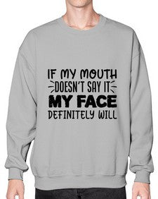if my mouth doesnt say it my face definitely will 44# - sarcastic- Sweatshirt - Crew