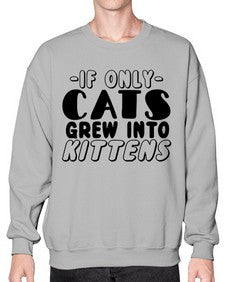if only cats grew into kittens - cats- Sweatshirt - Crew