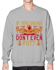if you drink dont drive dont even putt 263# - drinking- Sweatshirt - Crew