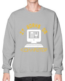 it works on my computer 30# - computer- Sweatshirt - Crew