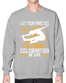 let your practice be a celebration of life  405# - yoga- Sweatshirt - Crew
