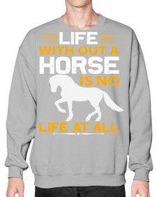 life without a horse is no life at all Style 2# - horse- Sweatshirt - Crew