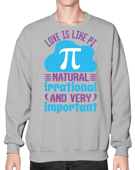 love is like Pi natural irrational and very important 33# - pi- Sweatshirt - Crew