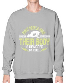 most people have no idea how good their body is designed to feel  457# - yoga- Sweatshirt - Crew