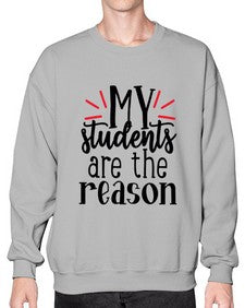 my students are the reason Style 297# - teacher- Sweatshirt - Crew