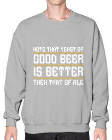 note that yeast of good beer is better then that of ale 1442# - beer- Sweatshirt - Crew