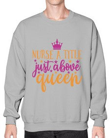 nurse a title just above queen Style 317# - nurse- Sweatshirt - Crew