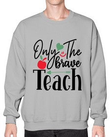 only the brave teach Style 339# - teacher- Sweatshirt - Crew