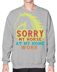 sorry my horse at my home work Style 22# - horse- Sweatshirt - Crew