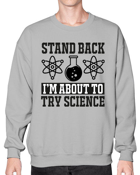 stand back i m about to try science 33# - general science- Sweatshirt - Crew
