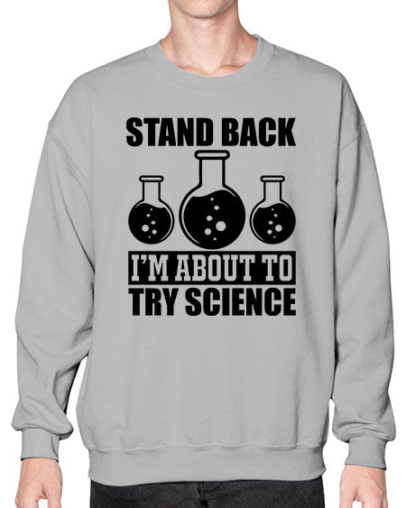 stand back i m about to try science 36# - general science- Sweatshirt - Crew